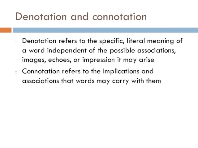 Denotation and connotation Denotation refers to the specific, literal meaning