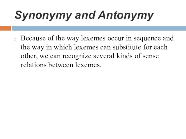 Synonymy and Antonymy Because of the way lexemes occur in