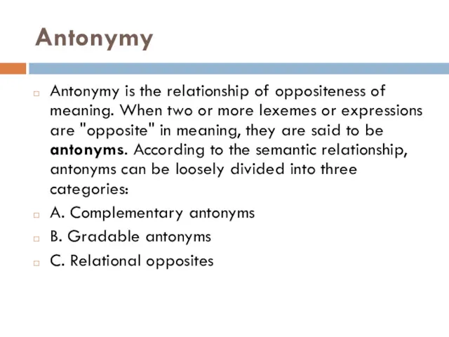 Antonymy Antonymy is the relationship of oppositeness of meaning. When