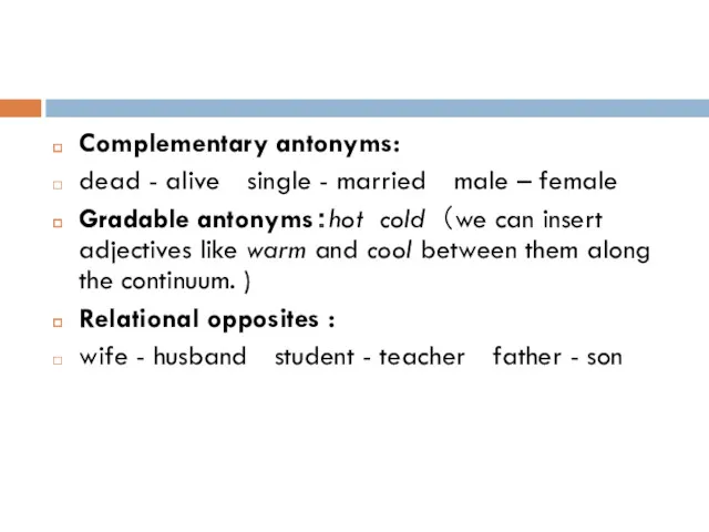 Complementary antonyms: dead - alive single - married male –