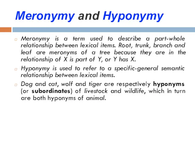 Meronymy and Hyponymy Meronymy is a term used to describe