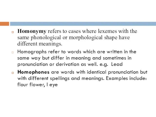 Homonymy refers to cases where lexemes with the same phonological