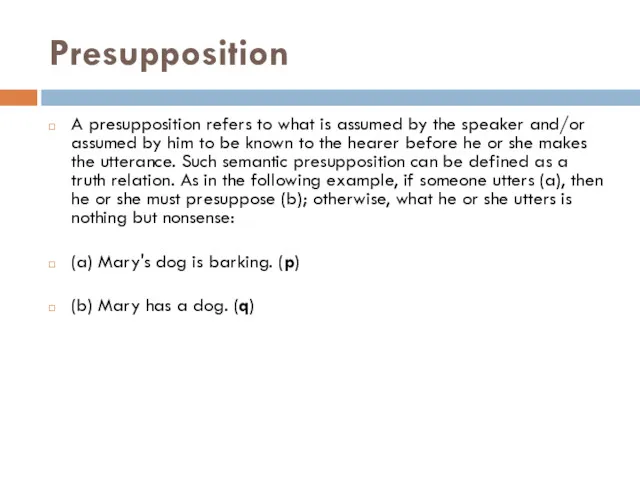 Presupposition A presupposition refers to what is assumed by the