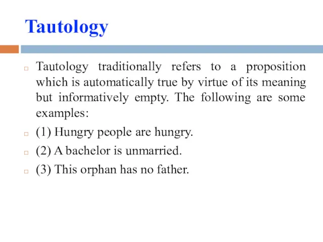 Tautology Tautology traditionally refers to a proposition which is automatically