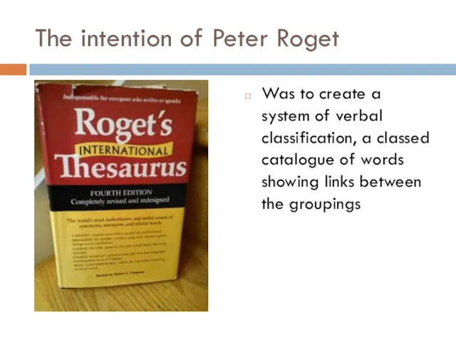 The intention of Peter Roget Was to create a system