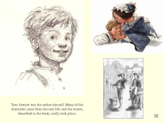 Tom Sawyer was the author himself. Many of the characters came from the