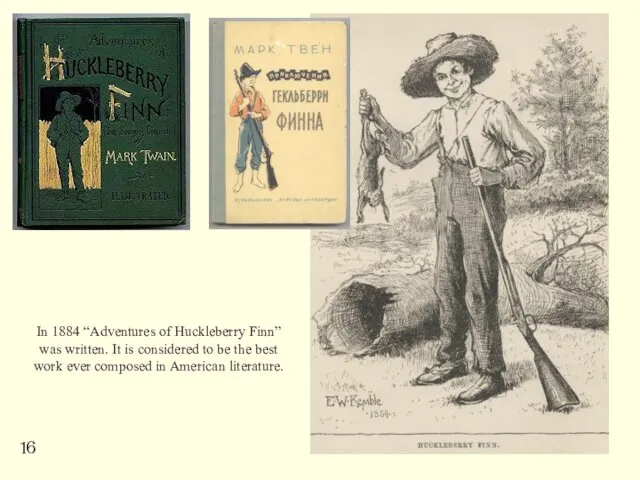 In 1884 “Adventures of Huckleberry Finn” was written. It is considered to be
