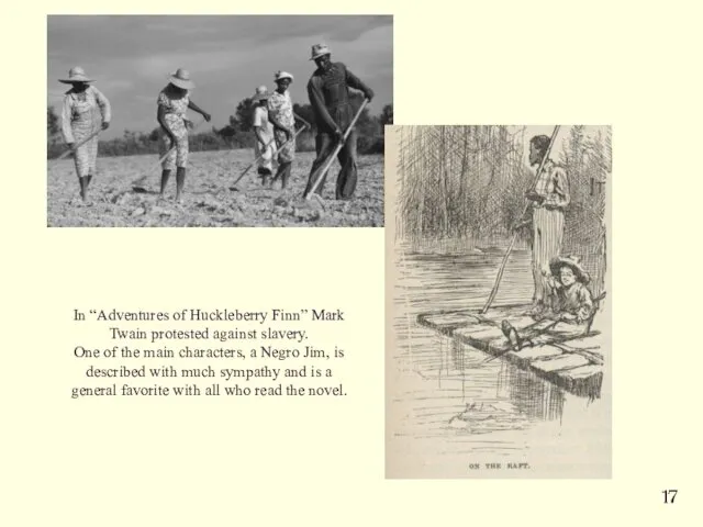 In “Adventures of Huckleberry Finn” Mark Twain protested against slavery. One of the