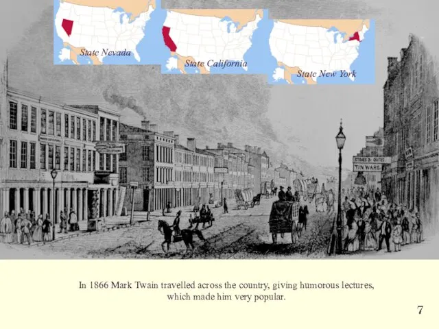 In 1866 Mark Twain travelled across the country, giving humorous lectures, which made