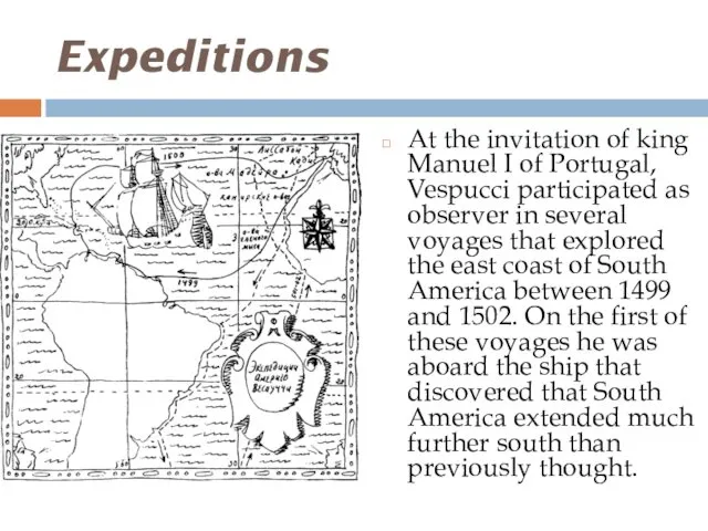 Expeditions At the invitation of king Manuel I of Portugal, Vespucci participated as