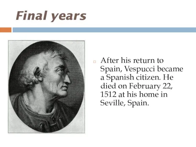 Final years After his return to Spain, Vespucci became a Spanish citizen. He