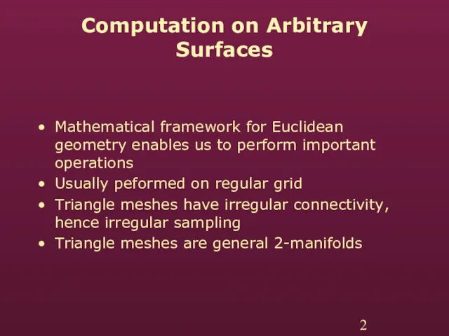 Computation on Arbitrary Surfaces Mathematical framework for Euclidean geometry enables us to perform