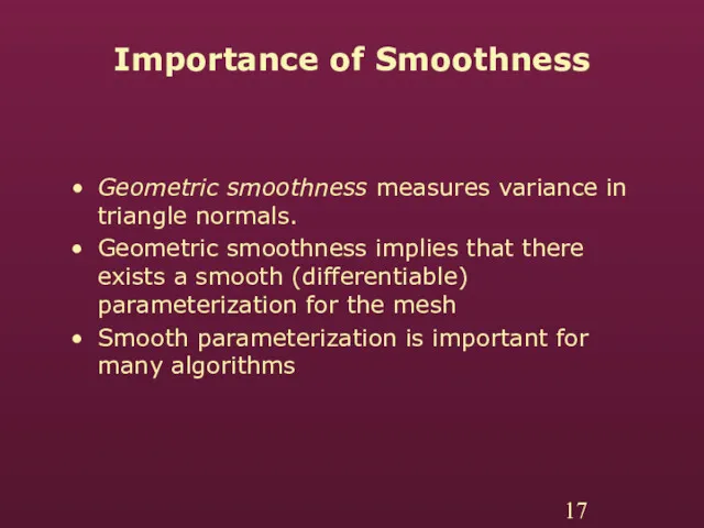 Importance of Smoothness Geometric smoothness measures variance in triangle normals. Geometric smoothness implies