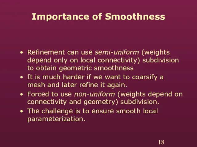 Importance of Smoothness Refinement can use semi-uniform (weights depend only on local connectivity)