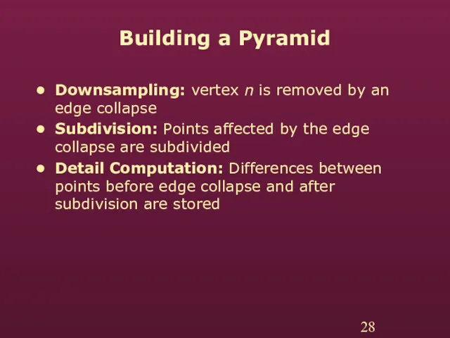 Building a Pyramid Downsampling: vertex n is removed by an edge collapse Subdivision: