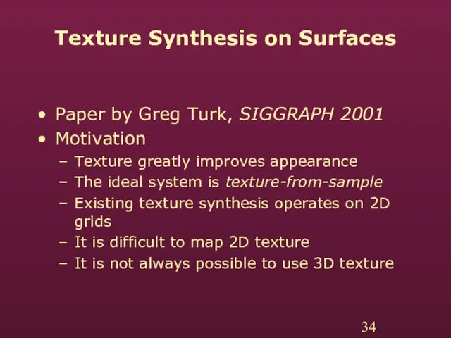 Texture Synthesis on Surfaces Paper by Greg Turk, SIGGRAPH 2001 Motivation Texture greatly