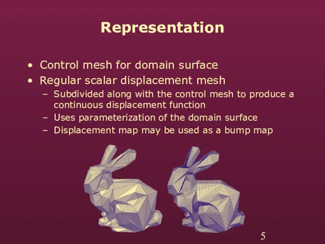 Representation Control mesh for domain surface Regular scalar displacement mesh Subdivided along with