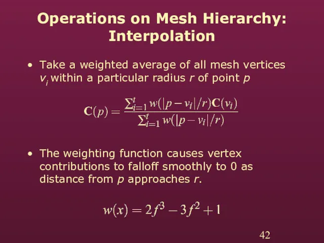 Operations on Mesh Hierarchy: Interpolation Take a weighted average of all mesh vertices
