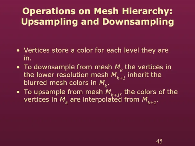 Operations on Mesh Hierarchy: Upsampling and Downsampling Vertices store a color for each