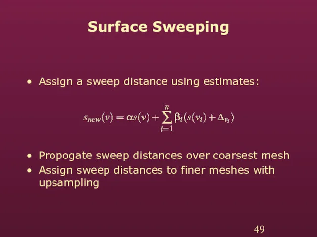 Surface Sweeping Assign a sweep distance using estimates: Propogate sweep distances over coarsest