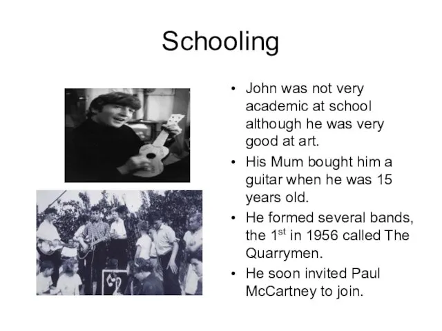 Schooling John was not very academic at school although he