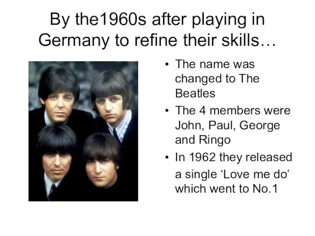 By the1960s after playing in Germany to refine their skills…