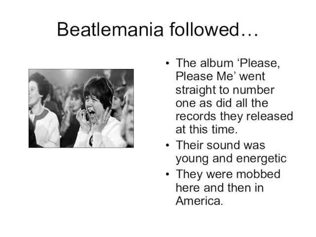 Beatlemania followed… The album ‘Please, Please Me’ went straight to