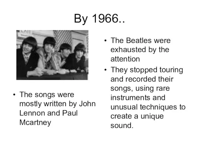 By 1966.. The songs were mostly written by John Lennon