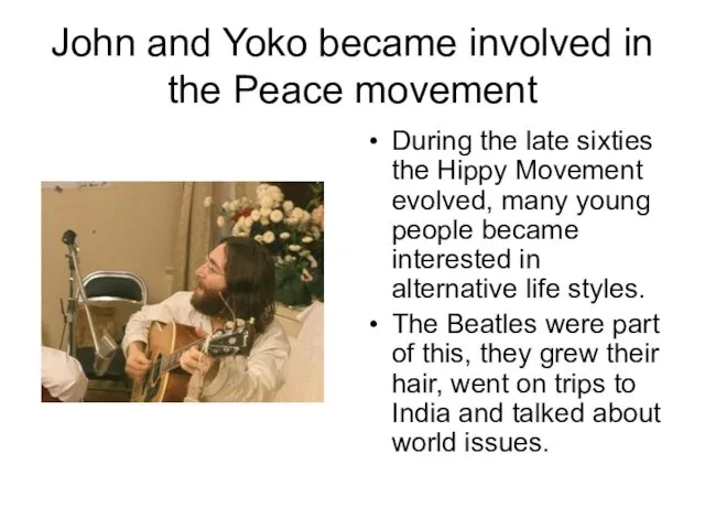 John and Yoko became involved in the Peace movement During