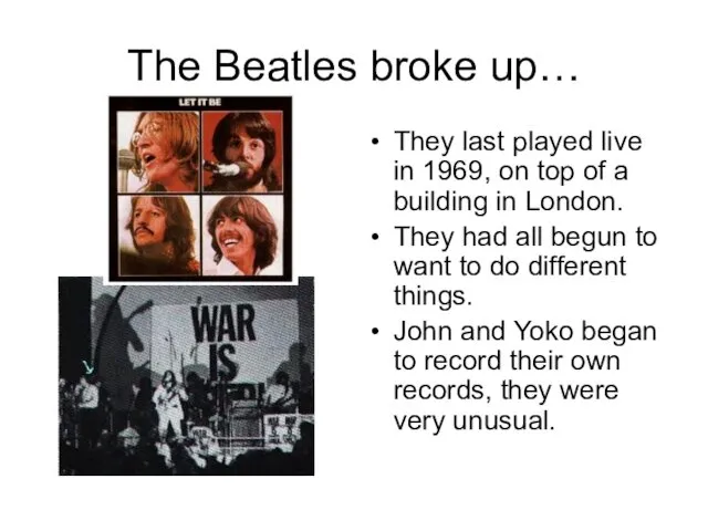 The Beatles broke up… They last played live in 1969,