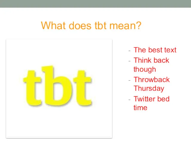 What does tbt mean? The best text Think back though Throwback Thursday Twitter bed time