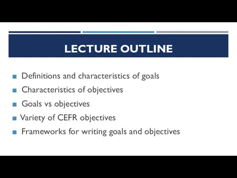 LECTURE OUTLINE Definitions and characteristics of goals Characteristics of objectives