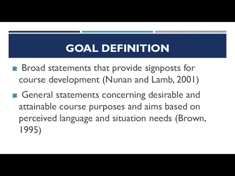 GOAL DEFINITION Broad statements that provide signposts for course development