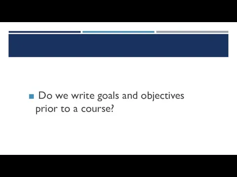 Do we write goals and objectives prior to a course?