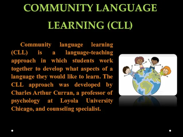 COMMUNITY LANGUAGE LEARNING (CLL) Community language learning (CLL) is a