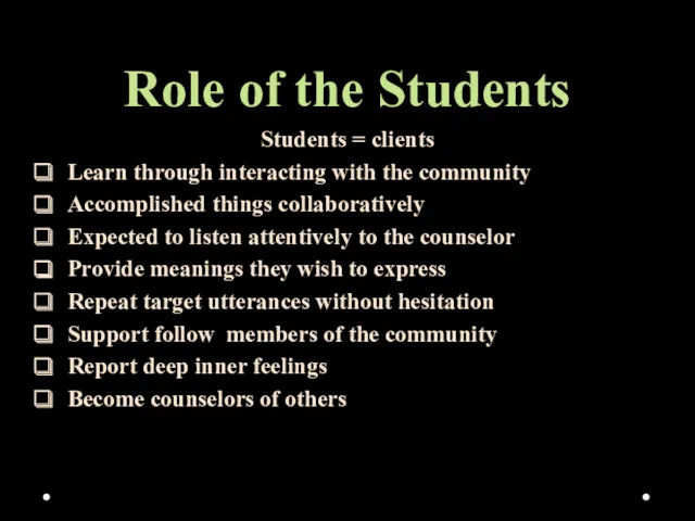 Role of the Students Students = clients Learn through interacting with the community
