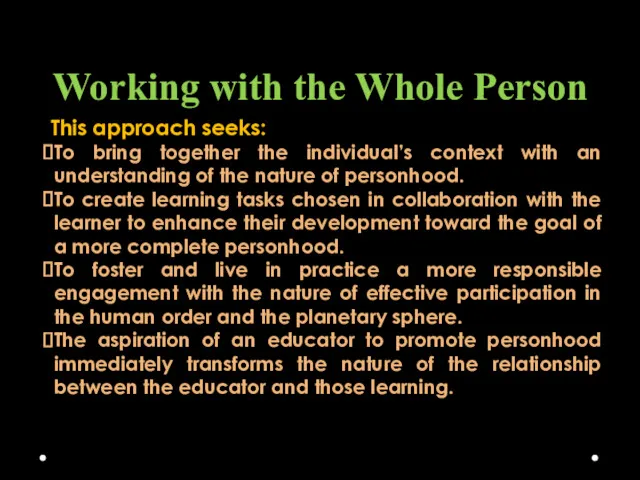 Working with the Whole Person This approach seeks: To bring