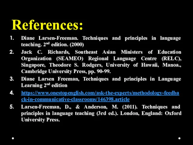 References: Diane Larsen-Freeman. Techniques and principles in language teaching. 2nd edition. (2000) Jack