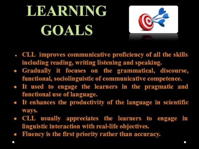 LEARNING GOALS CLL improves communicative proficiency of all the skills including reading, writing