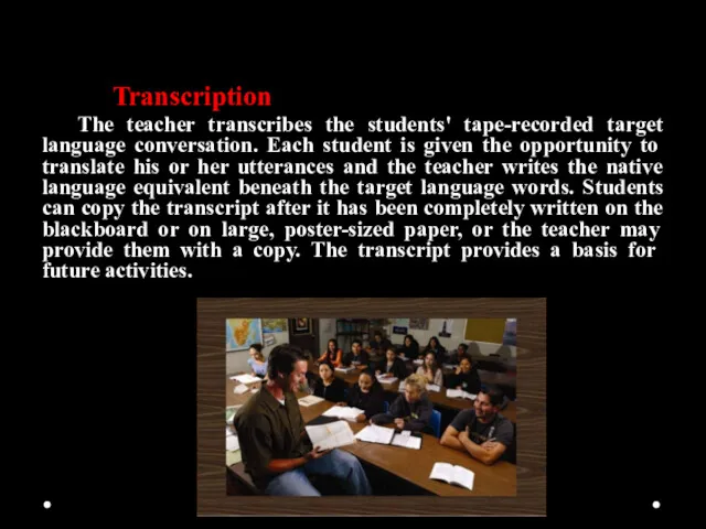 Transcription The teacher transcribes the students' tape-recorded target language con­versation. Each student is