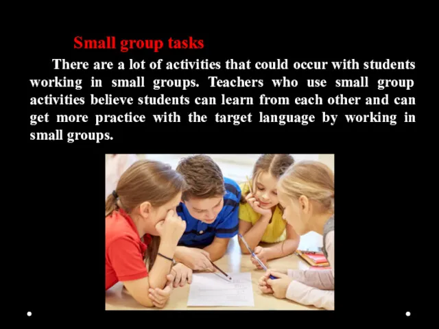 Small group tasks There are a lot of activities that could occur with