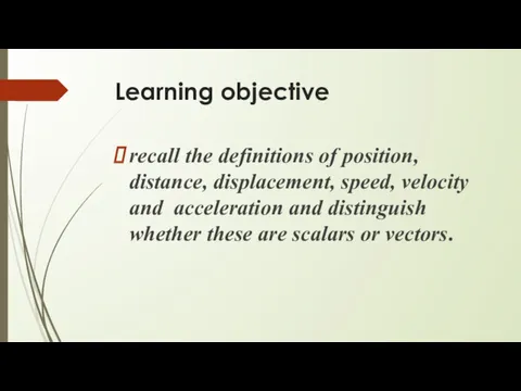 Learning objective recall the definitions of position, distance, displacement, speed,