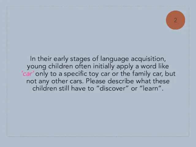 In their early stages of language acquisition, young children often