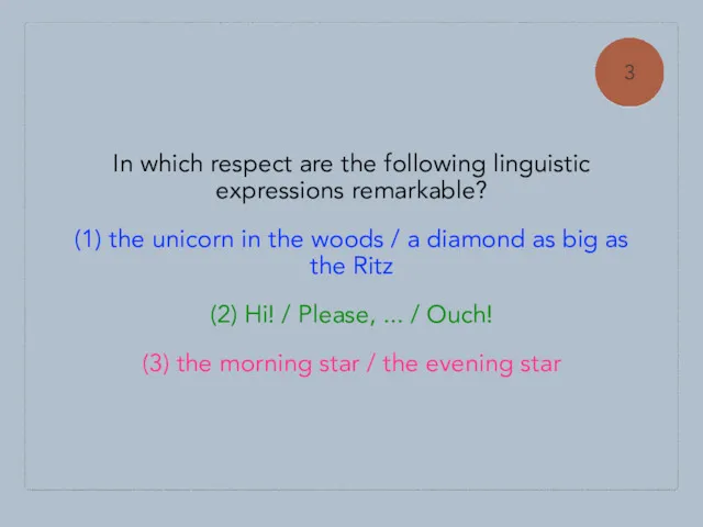 In which respect are the following linguistic expressions remarkable? (1)