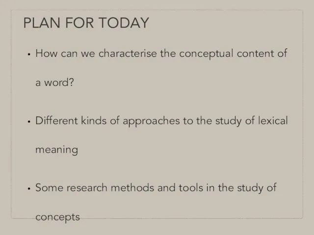 PLAN FOR TODAY How can we characterise the conceptual content