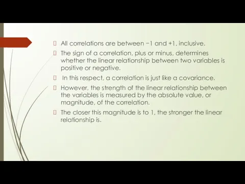 All correlations are between −1 and +1, inclusive. The sign of a correlation,