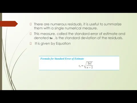 There are numerous residuals, it is useful to summarize them with a single