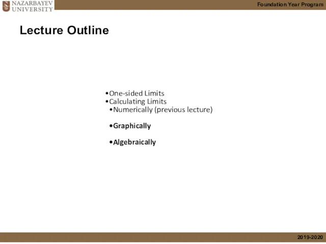 Lecture Outline One-sided Limits Calculating Limits Numerically (previous lecture) Graphically Algebraically