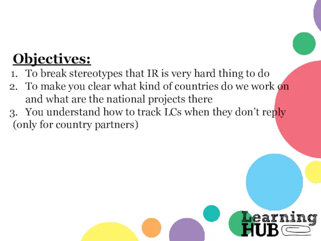Objectives: To break stereotypes that IR is very hard thing to do To