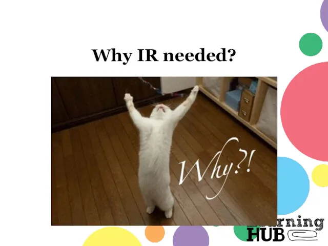 Why IR needed?